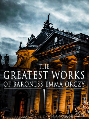 cover image of The Greatest Works of Baroness Emma Orczy